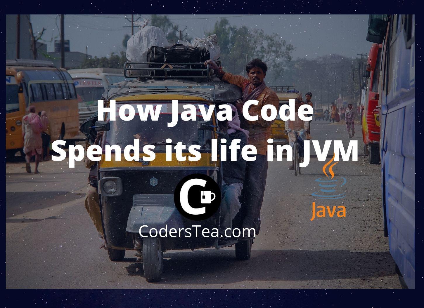A Day in the Life of Java Code in JVM