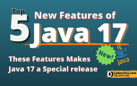 Java 17: These 5 New Features Make Java 17 Special | CodersTea